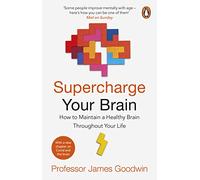 Supercharge Your Brain: How to Maintain a Healthy Brain Throughout Your Life