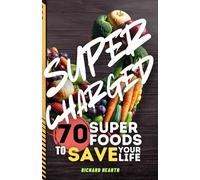 SUPERCHARGED: 70 Super Foods To Save Your Life