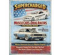 SUPERCHARGER MUSCLE CARS & DRAG RACERS COLORING BOOK: BLOWN AMERICAN CARS WITH MASSIVE ENGINES DRAGSTERS, FUNNY CARS, PRO MOD, TOP FUEL, HOT RODS & GASSERS FROM EVERY ERA.