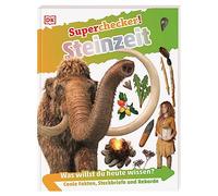 Superchecker! Steinzeit: Was willst du heute wissen? Coole Fakten, Steckbriefe und Rekorde für Kinder ab 7 Jahren