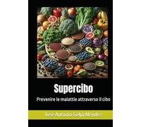 Supercibo: Prevenire le malattie attraverso il cibo