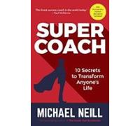 Supercoach: 10 Secrets To Transform Anyone S Life
