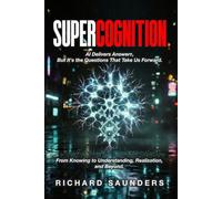 SUPERCOGNITION: AI Delivers Answers, But It's the Questions That Take Us Forward.