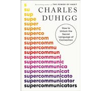 Supercommunicators: How to Unlock the Secret Language of Connection