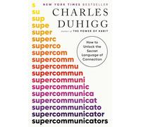 Supercommunicators: How to Unlock the Secret Language of Connection