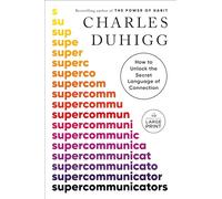 Supercommunicators: How to Unlock the Secret Language of Connection