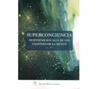 Superconciencia. Despertar Más allá De Los Confines De La Mente
