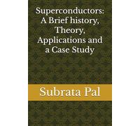 Superconductors: A Brief history, Theory, Applications and a Case Study