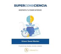 SUPERCONSCIENCIA: despierta tu poder interior.: El secreto de una vida plena, consciente y abundante: 34 (PSICOLOGÍA)