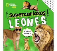¡SUPERCURIOSOS! Leones: Todo lo que tienes que saber (National Geographic Kids)