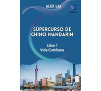 Súpercurso de Chino Mandarín - Libro 1 : Vida Cotidiana: Nivel 1 & 2 : Principiante/Básico I