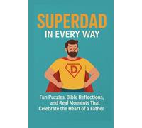 SuperDad in Every Way: Fun Puzzles, Bible Reflections, and Real Moments That Celebrate the Heart of a Father