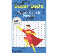 Superdad's Word Search Puzzle Book: 50+ Large-Print Puzzles to Celebrate the Hero at Home (SOLUTIONS INCLUDED)-Fun Themes, Stress-Free Relaxation, and Hours of Brain-Boosting Entertainment!