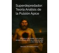 Superdepredador: Teoría Análisis de la Pulsión Ápice: El trauma es una mordia. Así es como el psicópata primario diseñó una civilización caníbal-y ... from Deconstruction to Reconstruction)