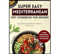 SUPEREASY MEDITERRANEAN DIET COOKBOOK FOR SENIORS: Quick, Nutritious Meals for a Healthy, Vibrant Life