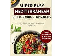 SUPEREASY MEDITERRANEAN DIET COOKBOOK FOR SENIORS: Quick, Nutritious Meals for a Healthy, Vibrant Life