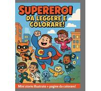 SUPEREROI DA LEGGERE E COLORARE: Il grande libro del magico mondo dei supereroi!