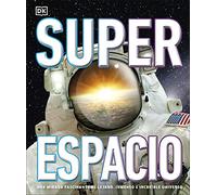 Superespacio: Una mirada fascinante al lejano, inmenso e increible universo (Enciclopedia visual juvenil)