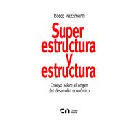 Superestructura y estructura: ensayo sobre el origen del desarrollo económico | Rocco Pezzimenti