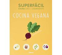 SUPERFÁCIL COCINA VEGANA: Cocina con 3-6 ingredientes