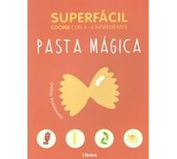 SUPERFACIL PASTA MAGICA: COCINA CON 3-6 INGREDIENTES