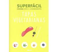 SUPERFACIL TAPAS VEGETARIANAS: COCINA CON 3-6 INGREDIENTES