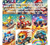Superfast Motorsport Racing Coloring Book: A Cartoon, Cute, Funny, Monstrous, and Child-Friendly Sports & Racing Car Coloring Book for Kids Aged 4 to 10