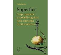 Superfici. Corpi, pratiche e modelli cognitivi nella chirurgia di età moderna (Storie)