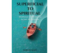 Superficial to Spritual: Mindfulness and Meditation for Real Life challenges (Path to Spiritual Awakening)