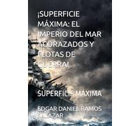 ¡SUPERFICIE MÁXIMA: EL IMPERIO DEL MAR ACORAZADOS Y FLOTAS DE GUERRA!: SUPERFICIE MÁXIMA