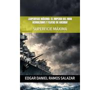 ¡SUPERFICIE MÁXIMA: EL IMPERIO DEL MAR ACORAZADOS Y FLOTAS DE GUERRA!: SUPERFICIE MÁXIMA