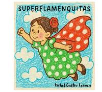 SUPERFLAMENQUITAS: Las SUPERFLAMENQUITAS son seres excepcionales; con mucho arte y talento. Hace mucho, solo se les encontraba en España, pero ahora, ... gustaría saber qué las hace tan especiales?