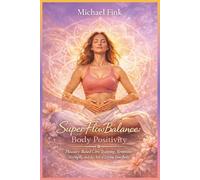 SuperFlowBalance Body Positivity: Pleasure-Based Core Training, Feminine Strength, and the Art of Loving Your Body (SUPERFLOWBALANCE: The Feminine Art of Reconnection)