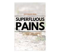 Superfluous Pains: A Life Given Without Consent, But Lived With Intent