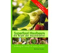 Superfood Maulbeere- die Kraft der Baumblätter: Ernährung der Zukunft vor unserer Haustüre (Essbare Zukunft)