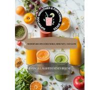 Superfood Smoothies & Functional Juices: Modern Recipes for Energy, Immunity, and Glow