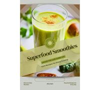 Superfood Smoothies: Savor the Low-Carb Life, Keto Recipes for Every Craving