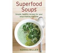 Superfood Soups: Simple, healthy recipes for your soup-making machine (How to)