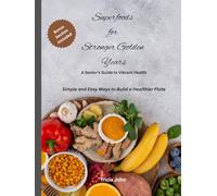 Superfoods for Stronger Golden Years: A Senior’s Guide to Vibrant Health. Simple and Easy Ways to Build a Healthier Plate. BONUS SECTION INCLUDED.: A ... to Your Everyday Meals. (TJ's Books)