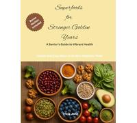 Superfoods for Stronger Golden Years: A Senior’s Guide to Vibrant Health. Simple and Easy Ways to Build a Healthier Plate. BONUS SECTION INCLUDED.: A ... to Your Everyday Meals. (TJ's Books)