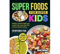 Superfoods for Super Kids: Healthy, colorful meals and snacks with more than 200 nutrient-packed recipes