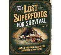 Superfoods for Survival; Long-Lasting Foods to Keep You Nourished in Any Crisis