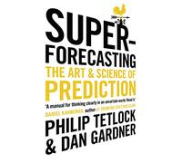 Superforecasting. The Art and Science of Prediction
