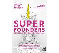 Superfounders: 12 casos de emprendedores excepcionales, creadores de empresas de más de 1000 millones de dólares (Acción Empresarial)