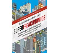 Superfreakonomics: Enfriamiento global, prostitutas patrióticas y por qué los terroristas suicidas deberían contratar un seguro de vida (Best Seller)