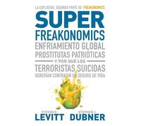 Superfreakonomics: Enfriamiento global, prostitutas patrióticas y por qué los terroristas suicidas deberían contratar un seguro de vida (Economía)