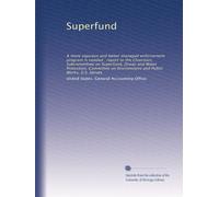 Superfund: A more vigorous and better managed enforcement program is needed : report to the Chairman, Subcommittee on Superfund, Ocean and Water ... on Environment and Public Works, U.S. Senate