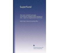 Superfund: How states establish and apply environmental standards when cleaning up sites : report to Congressional Committees