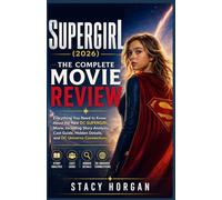 Supergirl (2026) The Complete Movie Review: Everything You Need to Know About the New DC Supergirl Movie, Including Story Analysis, Cast Guide, Hidden Details, and DC Universe Connections