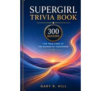 Supergirl Trivia Book: 300 Quizzes for The True Fans The Woman of Tomorrow